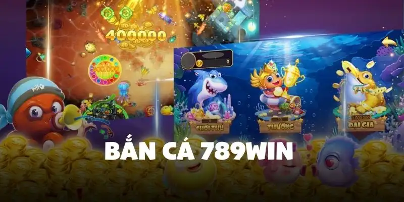 Bắn cá 789win