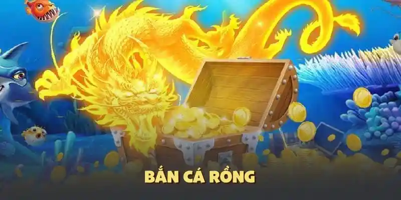 Bắn cá đổi thưởng cá rồng