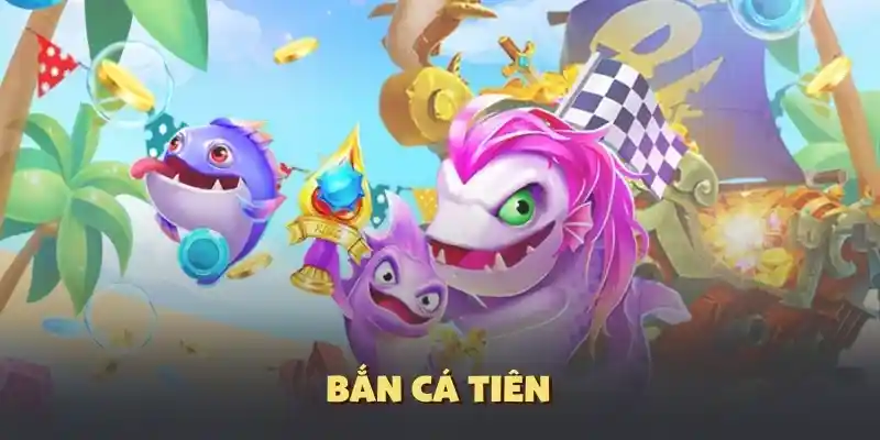 Bắn cá đổi thưởng cá tiên