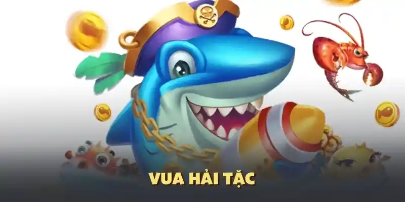 Bắn cá đổi thưởng vua hải tặc