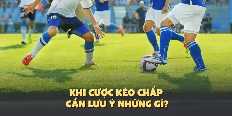 Bỏ túi lời khuyên cá cược kèo chấp 789Win