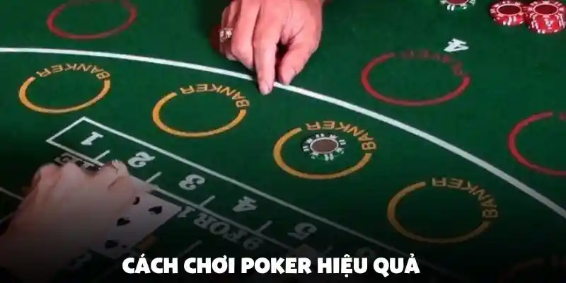 Cách chơi poker hiệu quả