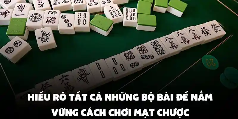 Hiểu rõ tất cả những bộ bài để nắm vững cách chơi mạt chược