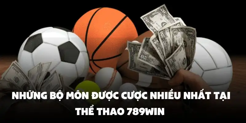 Những bộ môn được cược nhiều nhất tại Thể Thao 789Win