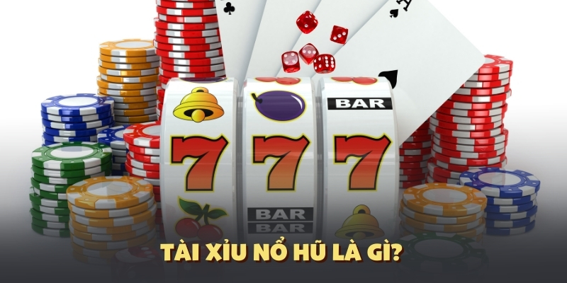 Tài xỉu nổ hũ là slots gì?