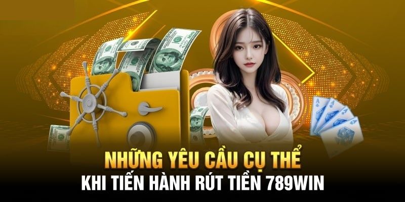 Những lưu ý cơ bản khi thực hiện giao dịch rút tiền 789Win Những lưu ý cơ bản khi thực hiện giao dịch rút tiền 789Win